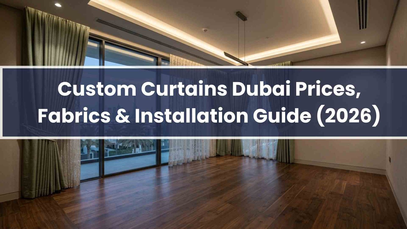 Custom Curtains Dubai Prices, Fabrics & Installation Guide (2026)