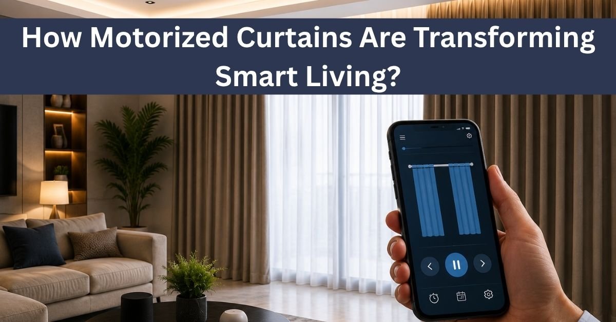 How Motorized Curtains Are Transforming Smart Living