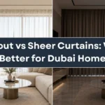 Blackout vs Sheer Curtains: Which Is Better for Dubai Homes?