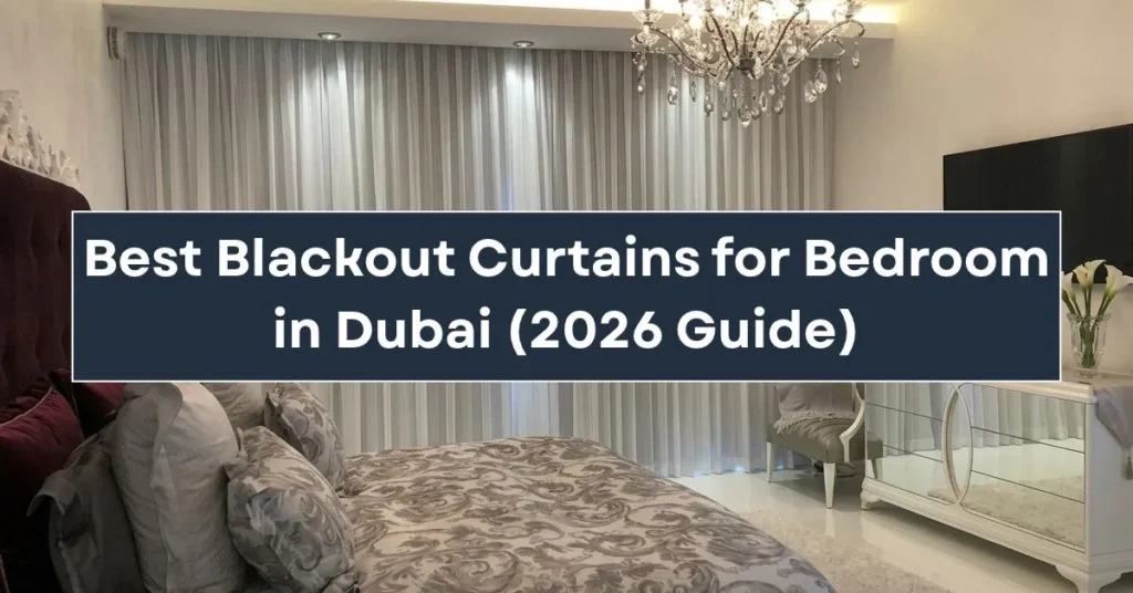 Best Blackout Curtains for Bedroom in Dubai (2026 Guide)